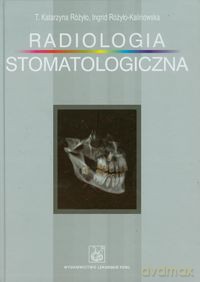 Radiologia stomatologiczna - T.Katarzyna Różyło, Ingrid Różyło-Kalinowska [KSIĄŻKA]