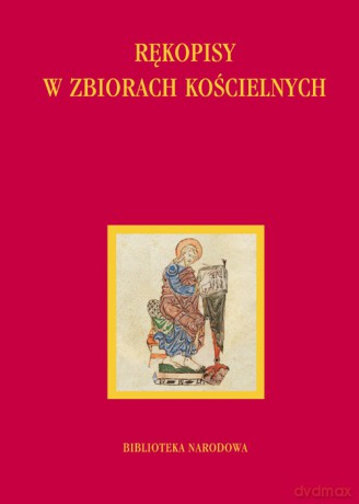 Rękopisy w zbiorach kościelnych - Tomasz Makowski [KSIĄŻKA]