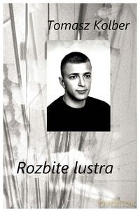 Rozbite lustra - Tomasz Kolber [KSIĄŻKA]