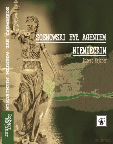 Sosnowski był agentem niemieckim - Robert Majzner [KSIĄŻKA]