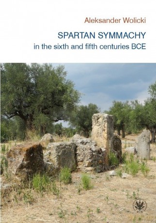 Spartan symmachy in the VI and V century BCE - Aleksander Wolicki [KSIĄŻKA]