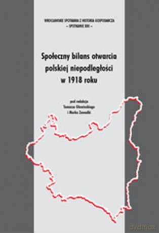 Społeczny bilans otwarcia polskiej niepodległości w 1918 roku - Tomasz Głowiński, Marek Zawadka [KSIĄŻKA]