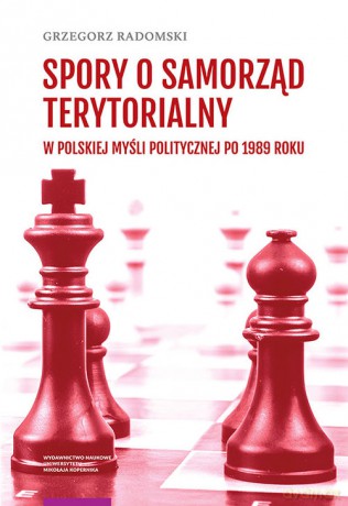 Spory o samorząd terytorialny w polskiej myśli politycznej po 1989 roku - Grzegorz Radomski [KSIĄŻKA]