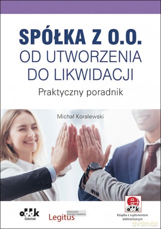 Spółka z o.o. od utworzenia do likwidacji - Michał Koralewski [KSIĄŻKA]
