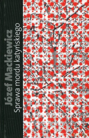 Sprawa mordu katyńskiego - Józef Mackiewicz [KSIĄŻKA]