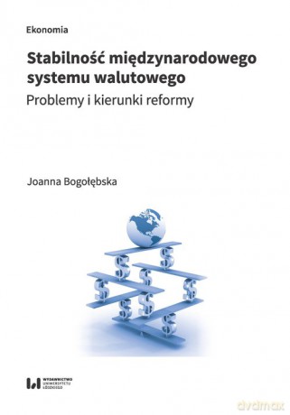 Stabilność międzynarodowego system walutowego - Joanna Bogołębska [KSIĄŻKA]