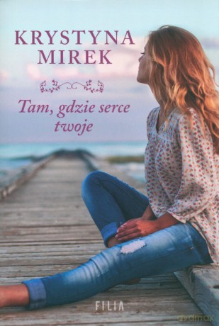 Tam, gdzie serce twoje - Krystyna Mirek [KSIĄŻKA]