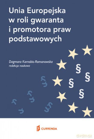 Unia Europejska w roli gwaranta i promotora praw podstawowych [KSIĄŻKA]