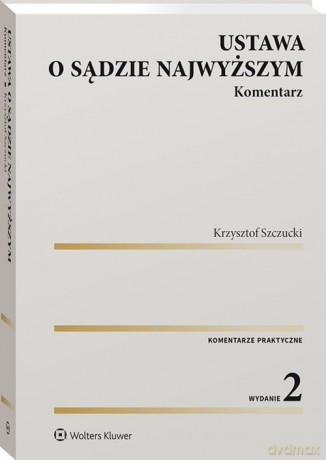 Ustawa o Sądzie Najwyższym Komentarz - Krzysztof Szczucki [KSIĄŻKA]