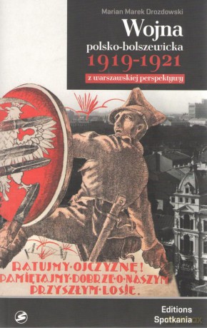 Wojna polsko-bolszewicka 1919-1921 z warszawskiej perspektywy - Marian Marek Drozdowski [KSIĄŻKA]