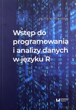 Wstęp do programowania i analizy danych w języku R - Piotr Wdowiński [KSIĄŻKA]