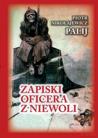 Zapiski oficera z niewoli - Nikołajewicz Piotr Palij [KSIĄŻKA]