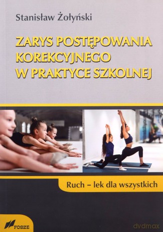 Zarys postępowania korekcyjnego w praktyce szkolnej Ruch lek dla wszystkich - Stanisław Żołyński [KSIĄŻKA]