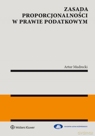 Zasada proporcjonalności w prawie podatkowym - Artur Mudrecki [KSIĄŻKA]