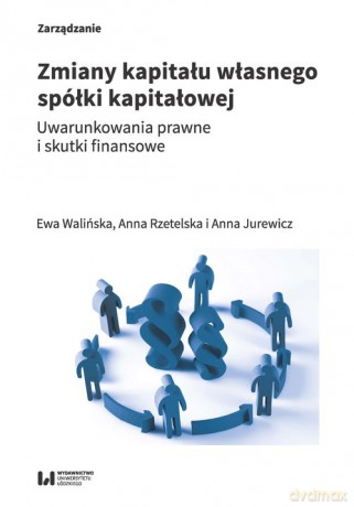Zmiany kapitału własnego spółki kapitałowej - Ewa Walińska, Anna Rzetelska [KSIĄŻKA]