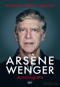 Arsene Wenger. Autobiografia - Arsene Wenger [KSIĄŻKA]
