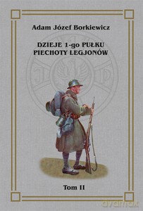 Dzieje 1-go Pułku Piechoty Legjonów (Tom 2) - Józef Adam Borkiewicz [KSIĄŻKA]