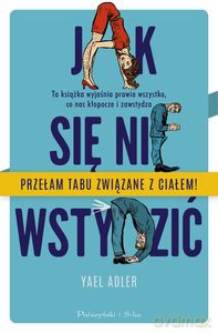 Jak się nie wstydzić. Ta książka wyjaśnia prawie wszystko, co nas kłopocze i zawstydza - Yael Adler [KSIĄŻKA]