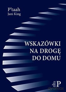 Wskazówki na drogę do domu - P'taah, Jani King [KSIĄŻKA]