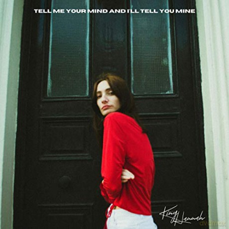 King Hannah: Tell Me Your Mind And I`ll Tell You Mine [CD]