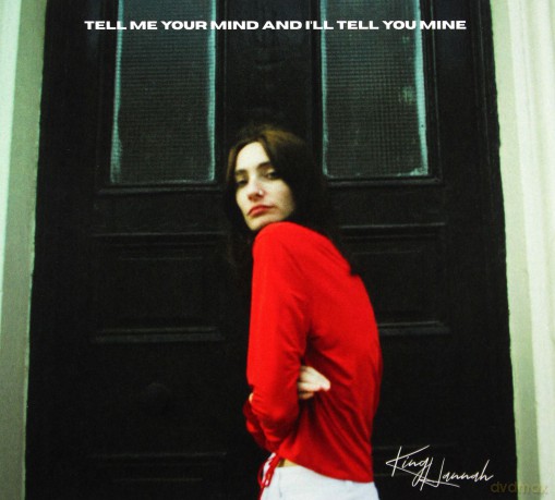 King Hannah: Tell Me Your Mind And I`ll Tell You Mine [CD]