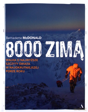 8000 zimą. Wspinanie się na najwyższe szczyty w najzimniejszej porze roku - Bernadette McDonald [KSIĄŻKA]