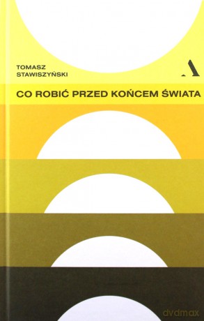 Co robić przed końcem świata - Tomasz Stawiszyński [KSIĄŻKA]