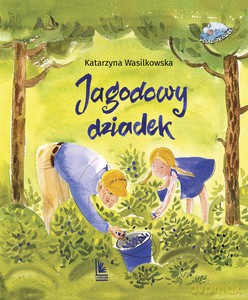 Jagodowy dziadek (3+) - Katarzyna Wasilkowska [KSIĄŻKA]