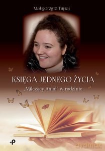 Księga jednego życia. "Milczący Anioł" w rodzinie - Małgorzata Tupaj [KSIĄŻKA]