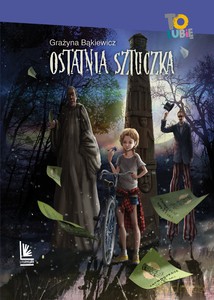 Ostatnia sztuczka (9+) - Grażyna Bąkiewicz [KSIĄŻKA]