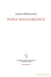 Pisma machabejskie. Religia i walka - Justyna Melonowska [KSIĄŻKA]