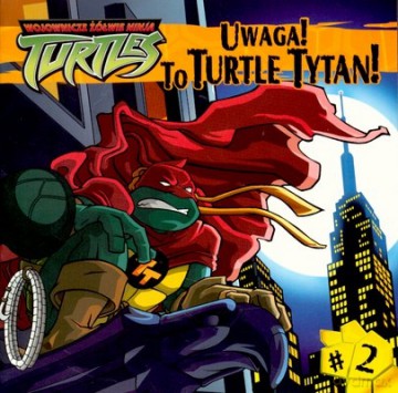 Wojownicze Żółwie Ninja Turtles Uwaga To Turtle Tytan (twarda) [KSIĄŻKA]