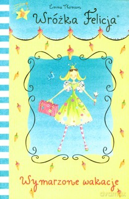 Wróżka Felicja Wymarzone Wakacje - Emma Thomson [KSIĄŻKA]