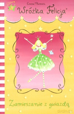 Wróżka Felicja Zamieszanie z Gwiazdą - Emma Thomson [KSIĄŻKA]