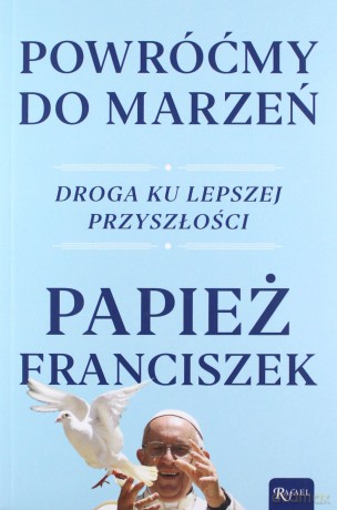 Powróćmy do marzeń. Droga ku lepszej przyszłości - Papież Franciszek [KSIĄŻKA]