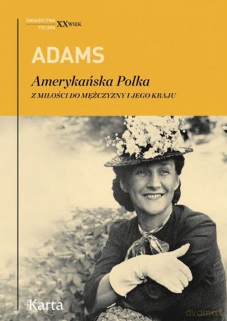 Adams. Amerykańska Polka. Z miłości do mężczyzn - Dorothy Adams [KSIĄŻKA]
