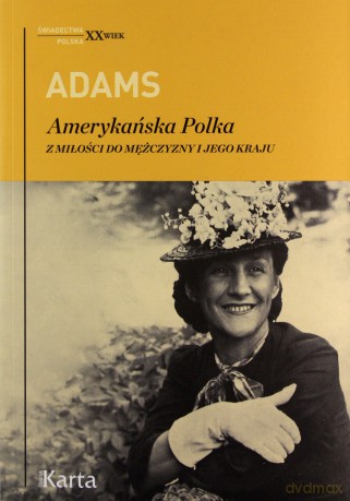 Adams. Amerykańska Polka. Z miłości do mężczyzn - Dorothy Adams [KSIĄŻKA]