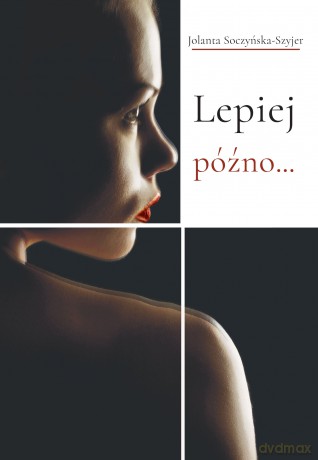 Lepiej późno... - Jolanta Soczyńska-Szyjer [KSIĄŻKA]