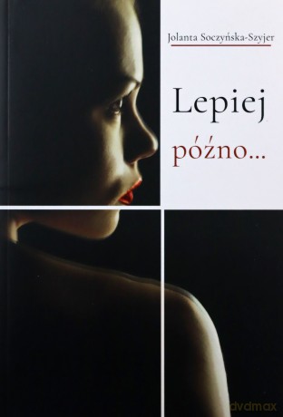 Lepiej późno... - Jolanta Soczyńska-Szyjer [KSIĄŻKA]