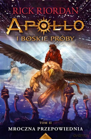 Mroczna przepowiednia. Apollo i boskie próby (Tom 2) - Rick Riordan [KSIĄŻKA]