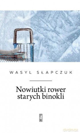 Nowiutki rower starych binokli - Wasyl Słapczuk [KSIĄŻKA]