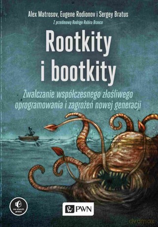 Rootkity i bootkity. Zwalczanie współczesnego złośliwego oprogramowania i zagrożeń nowej generacji - Alex Matrosov, Eugene Rodionov, Sergey Bratus [KSIĄŻKA]