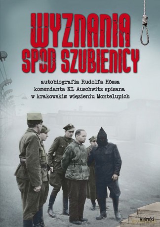 Wspomnienia spod szubienicy - Rudolf Hoss [KSIĄŻKA]
