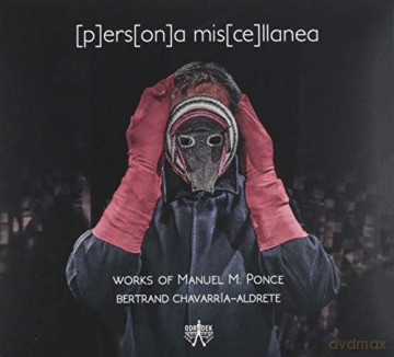 Bertrand Chavarria-Aldrete: (P)Ers(On)A Mis(Ce)Llanea (Works Of Manuel Ponce) [CD]