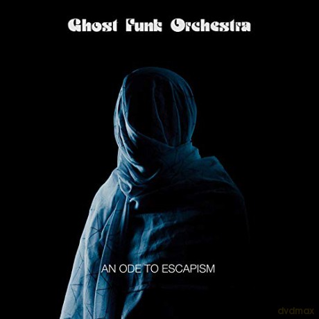 Ghost Funk Orchestra: An Ode To Escapism [CD]
