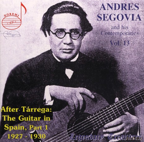 Andres Segovia: Andres Segovia And His Contemporaries. Vol. 13 - After Tarrega: The Guitar In Spain Part 1: 1927 - 1930 [CD]