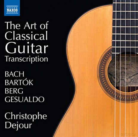 Christophe Dejour: Bach. Bartok. Berg. Gesualdo: The Art Of Classical Guitar Transcription [CD]