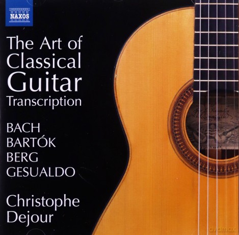 Christophe Dejour: Bach. Bartok. Berg. Gesualdo: The Art Of Classical Guitar Transcription [CD]