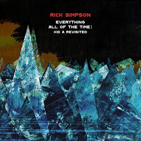 Rick Simpson: Everything All Of The Time: Kid A Revisited [CD]