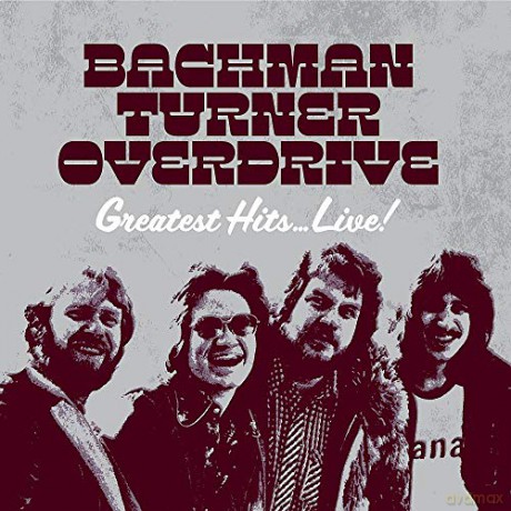 Bachman-Turner Overdrive: Greatest Hits Live [CD]